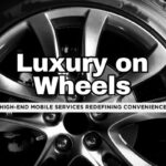 Luxury on Wheels: 7 Lucrative Mobile Service Franchises to Watch